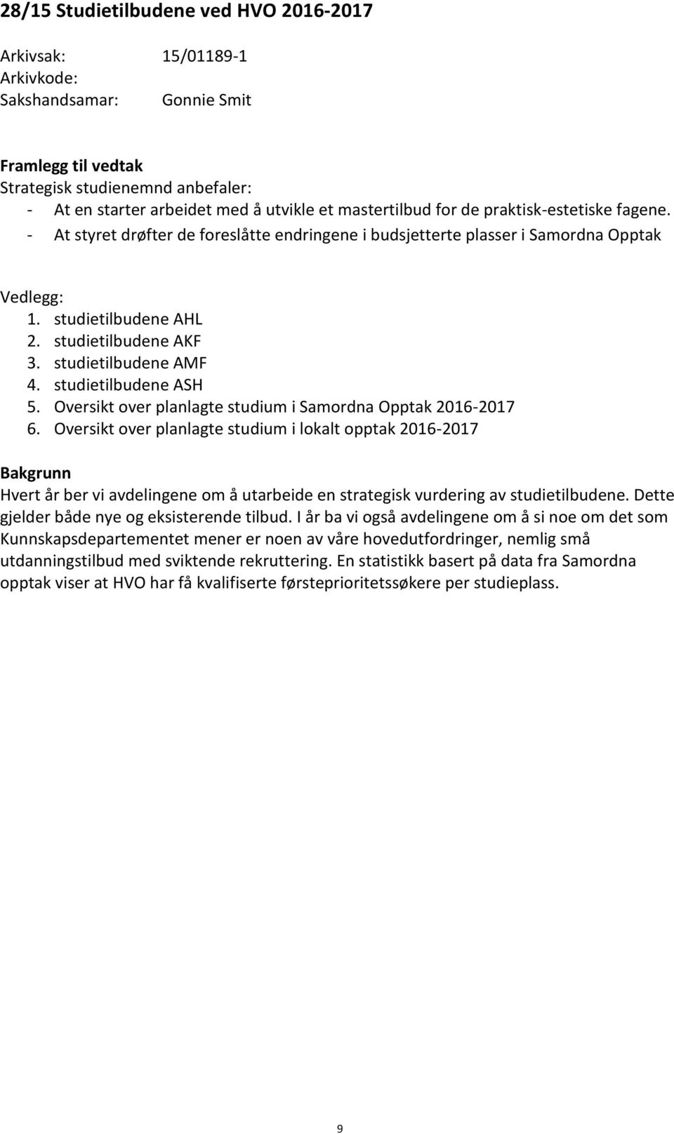 studietilbudene AMF 4. studietilbudene ASH 5. Oversikt over planlagte studium i Samordna Opptak 2016-2017 6.