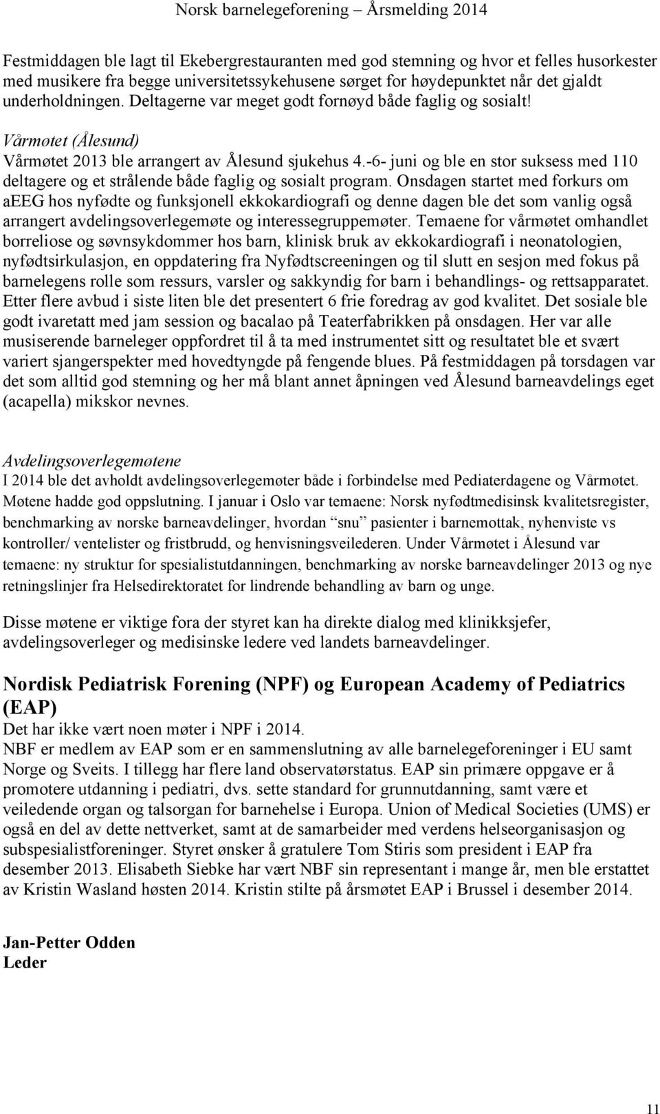 -6- juni og ble en stor suksess med 110 deltagere og et strålende både faglig og sosialt program.