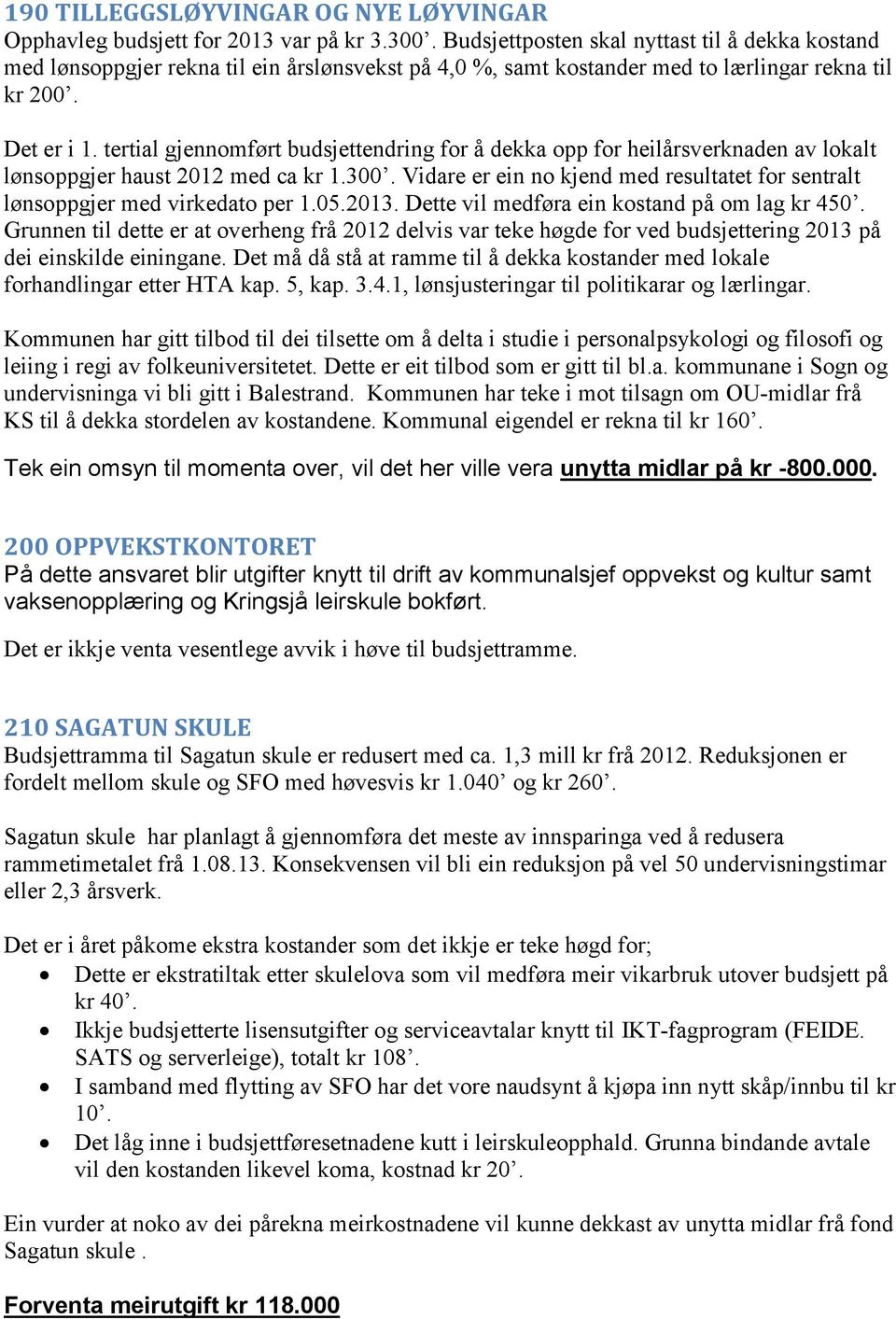 tertial gjennomført budsjettendring for å dekka opp for heilårsverknaden av lokalt lønsoppgjer haust 2012 med ca kr 1.300.