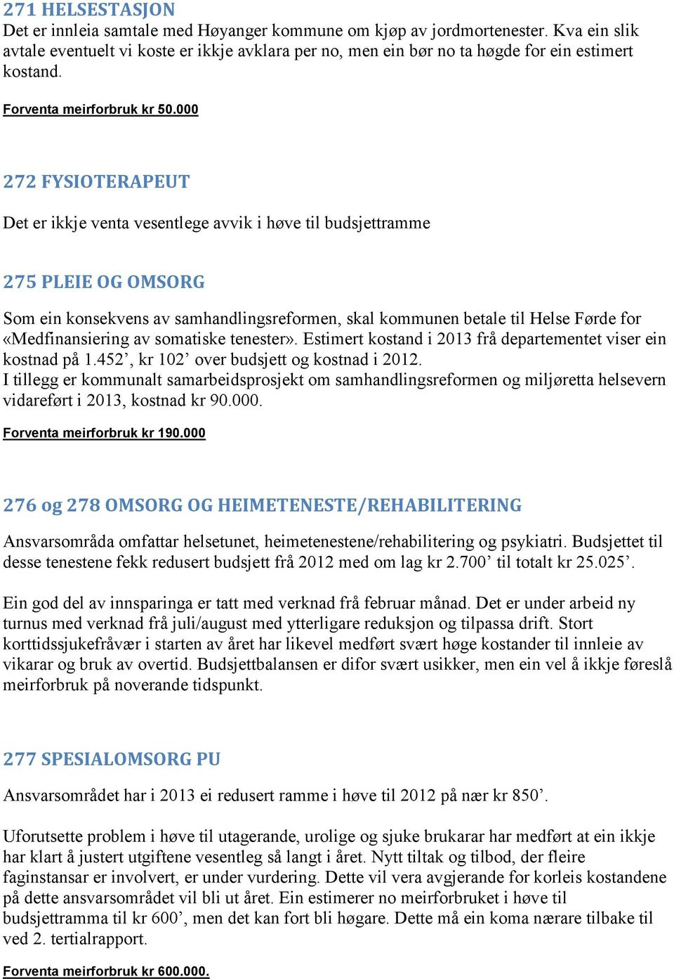 000 272 FYSIOTERAPEUT 275 PLEIE OG OMSORG Som ein konsekvens av samhandlingsreformen, skal kommunen betale til Helse Førde for «Medfinansiering av somatiske tenester».