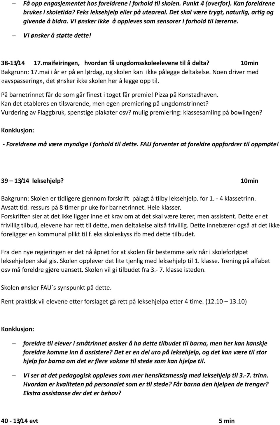 maifeiringen, hvordan få ungdomsskoleelevene til å delta? 10min Bakgrunn: 17.mai i år er på en lørdag, og skolen kan ikke pålegge deltakelse.