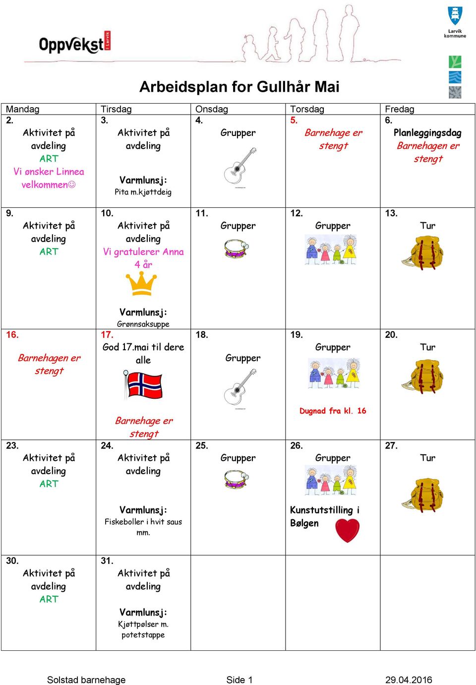 Tur 16. Barnehagen er stengt Varmlunsj: Grønnsaksuppe 17. God 17.mai til dere alle 18. 19. 20. Tur 23. ART Barnehage er stengt 24. 25. 26.