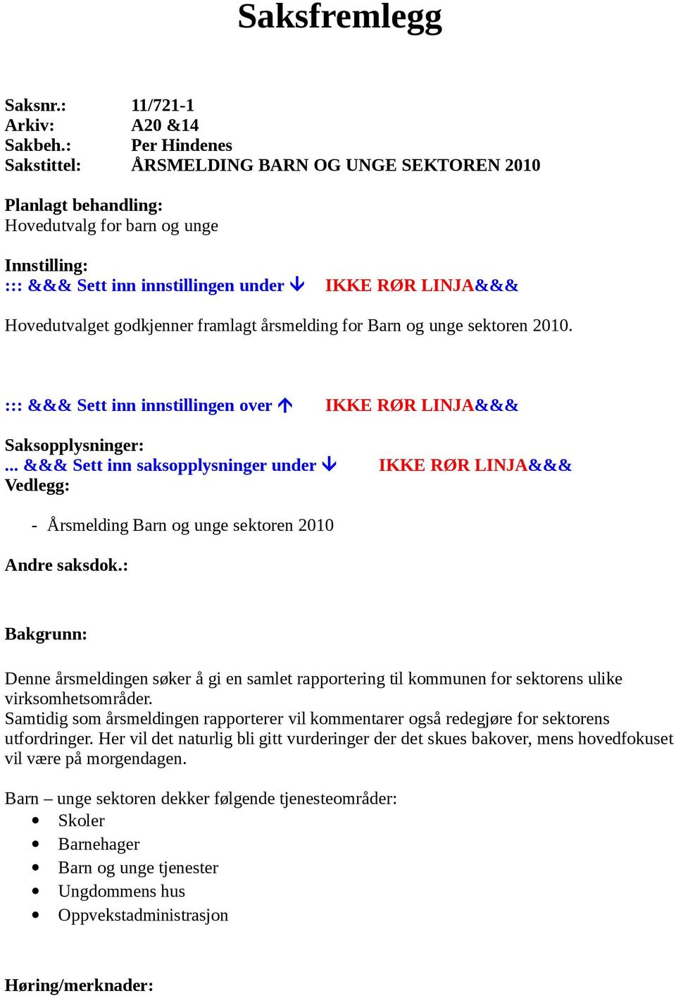 godkjenner framlagt årsmelding for Barn og unge sektoren 2010. ::: &&& Sett inn innstillingen over IKKE RØR LINJA&&& Saksopplysninger:.