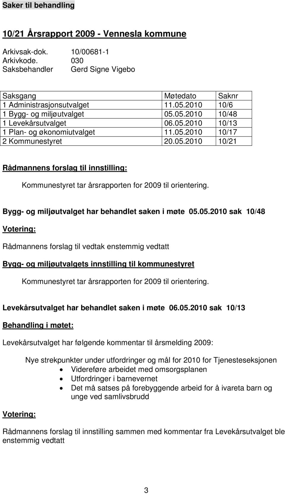 Bygg- og miljøutvalget har behandlet saken i møte 05.