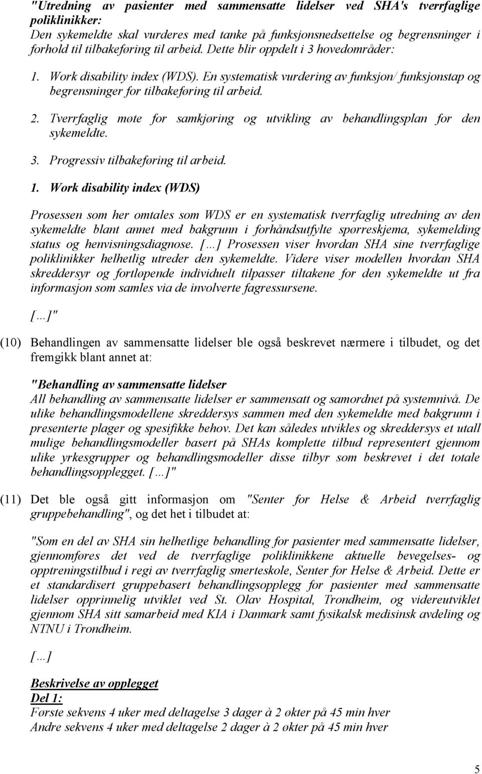 Tverrfaglig møte for samkjøring og utvikling av behandlingsplan for den sykemeldte. 3. Progressiv tilbakeføring til arbeid. 1.