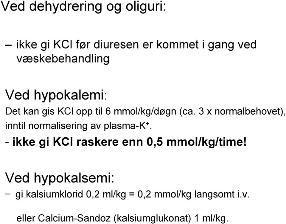 3 x normalbehovet), inntil normalisering av plasma-k +.