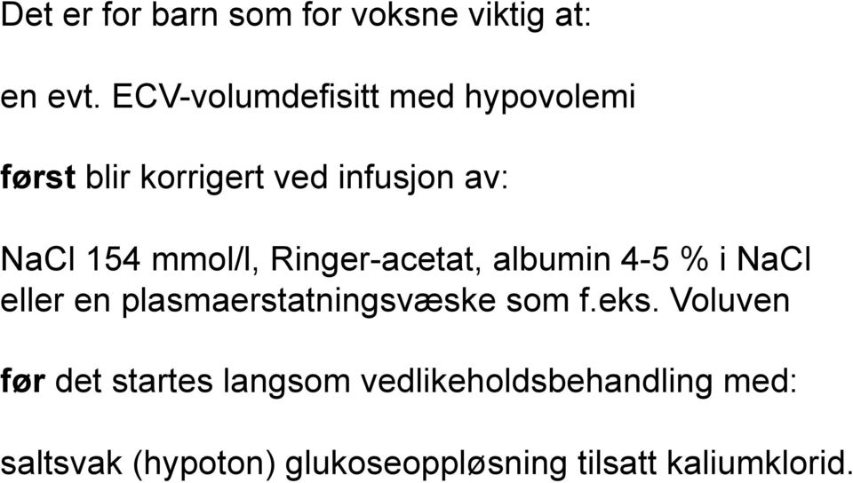 mmol/l, Ringer-acetat, albumin 4-5 % i NaCl eller en plasmaerstatningsvæske som f.