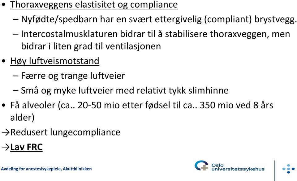 Intercostalmusklaturen bidrar til å stabilisere thoraxveggen, men bidrar i liten grad til ventilasjonen