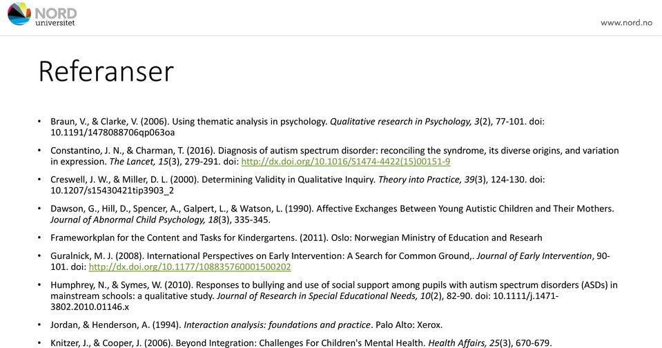 1016/s1474-4422(15)00151-9 Creswell, J. W., & Miller, D. L. (2000). Determining Validity in Qualitative Inquiry. Theory into Practice, 39(3), 124-130. doi: 10.1207/s15430421tip3903_2 Dawson, G.