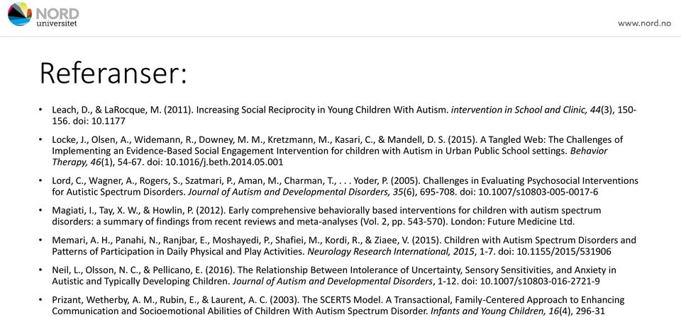 A Tangled Web: The Challenges of Implementing an Evidence-Based Social Engagement Intervention for children with Autism in Urban Public School settings. Behavior Therapy, 46(1), 54-67. doi: 10.1016/j.