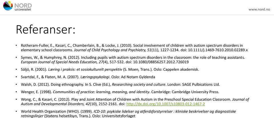 Including pupils with autism spectrum disorders in the classroom: the role of teaching assistants. European Journal of Special Needs Education, 27(4), 517-532. doi: 10.1080/08856257.2012.