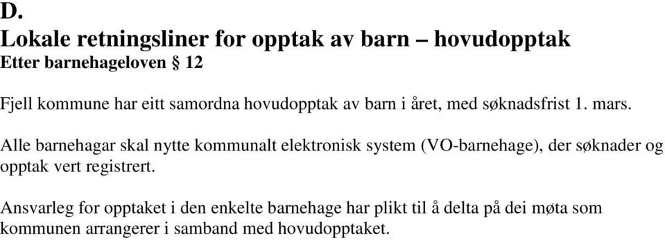 Alle barnehagar skal nytte kommunalt elektronisk system (VO-barnehage), der søknader og opptak vert