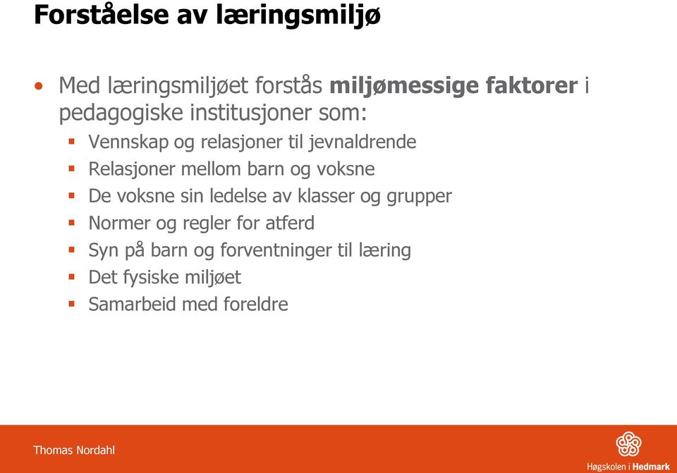 mellom barn og voksne De voksne sin ledelse av klasser og grupper Normer og regler for