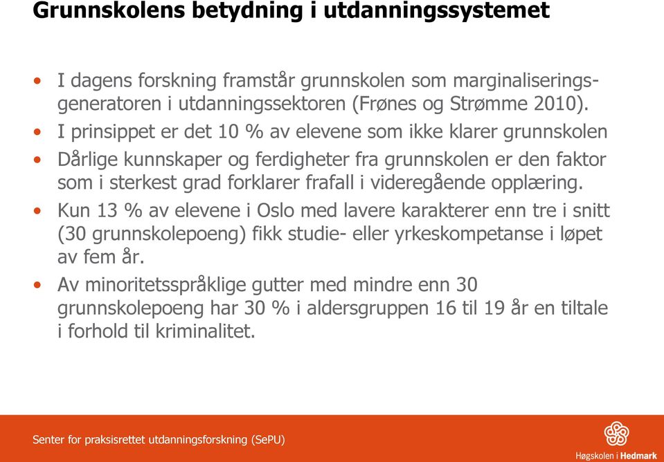 videregående opplæring. Kun 13 % av elevene i Oslo med lavere karakterer enn tre i snitt (30 grunnskolepoeng) fikk studie- eller yrkeskompetanse i løpet av fem år.