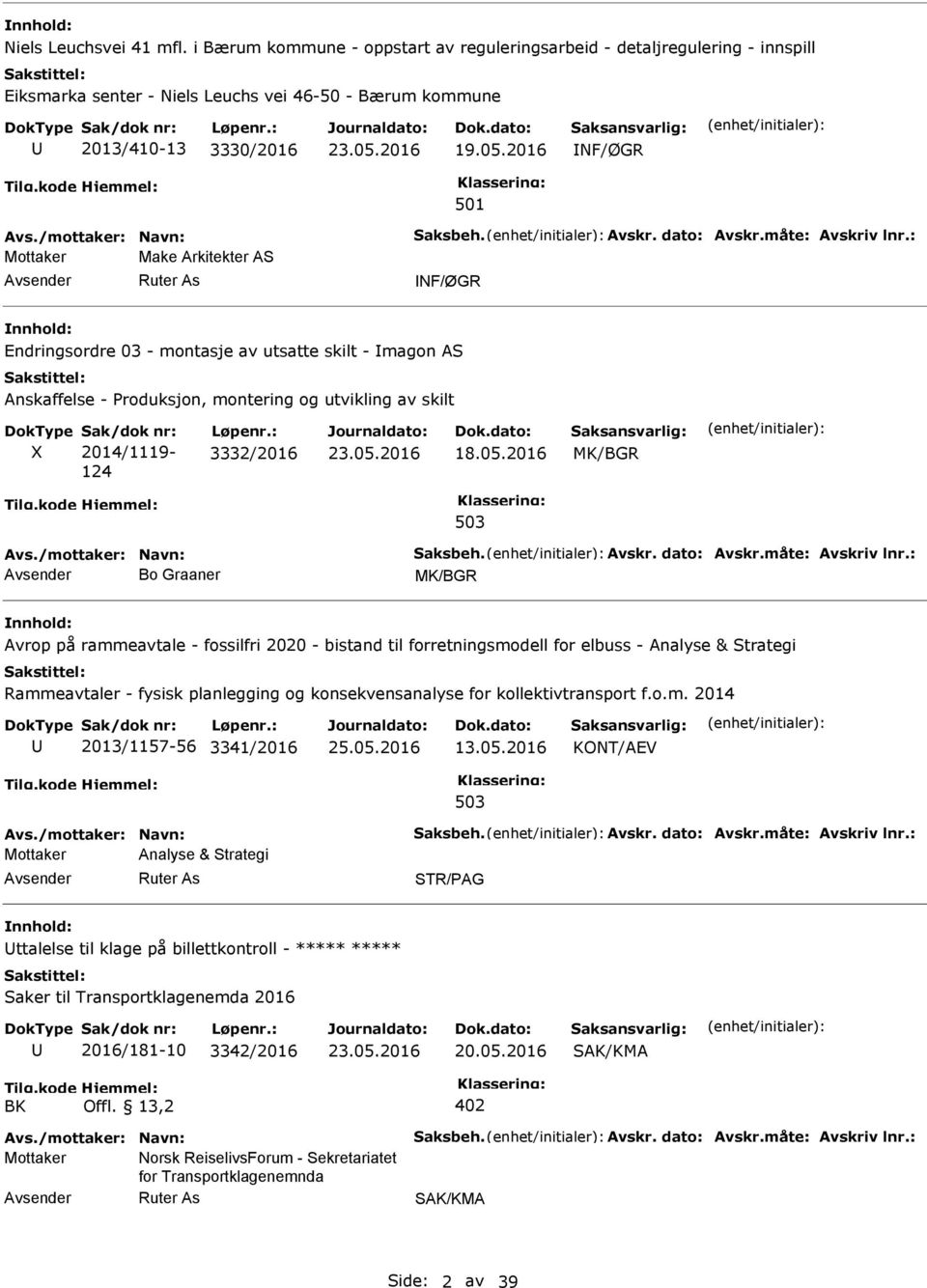 : Mottaker Make Arkitekter AS NF/ØGR nnhold: Endringsordre 03 - montasje av utsatte skilt - magon AS Anskaffelse - Produksjon, montering og utvikling av skilt X Sak/dok nr: 2014/1119-124 Løpenr.