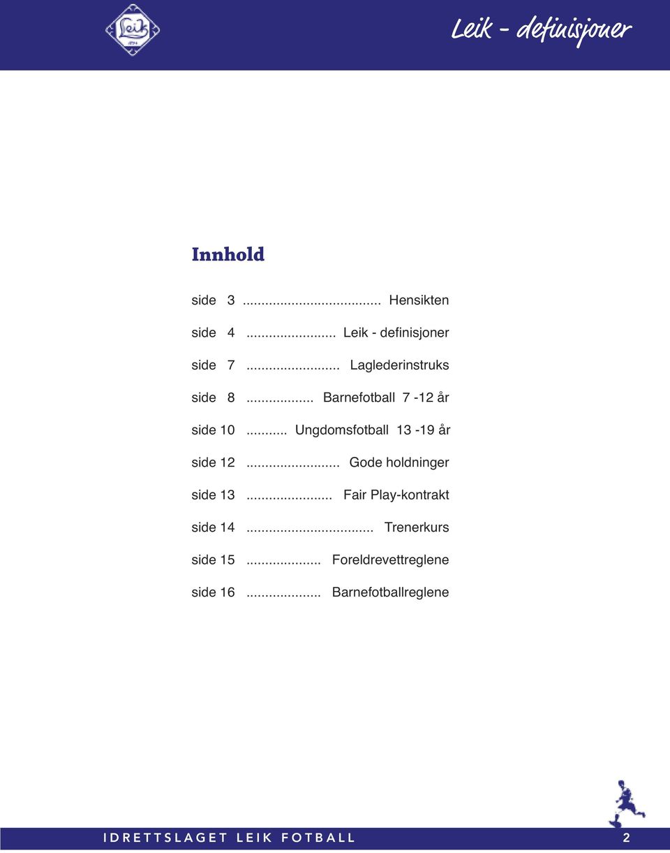 .. Ungdomsfotball 13-19 år side 12... side 13... Gode holdninger Fair Play-kontrakt side 14.