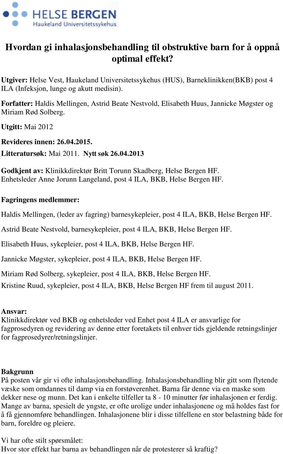 Forfatter: Haldis Mellingen, Astrid Beate Nestvold, Elisabeth Huus, Jannicke Møgster og Miriam Rød Solberg. Utgitt: Mai 2012 Revideres innen: 26.04.