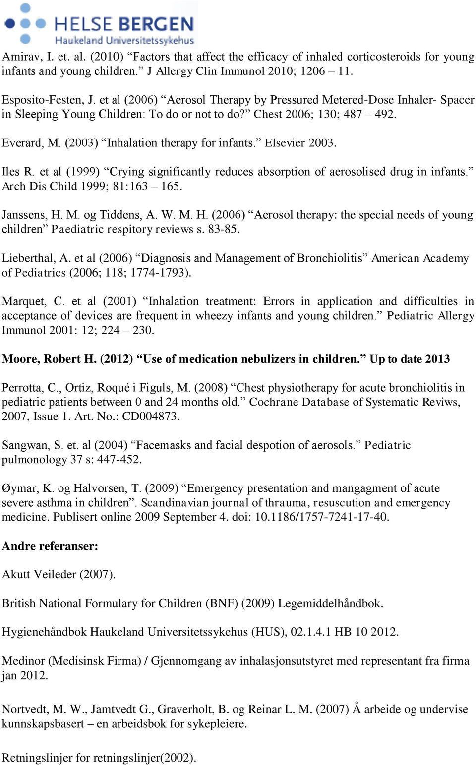 Elsevier 2003. Iles R. et al (1999) Crying significantly reduces absorption of aerosolised drug in infants. Arch Dis Child 1999; 81:163 165. Janssens, H.