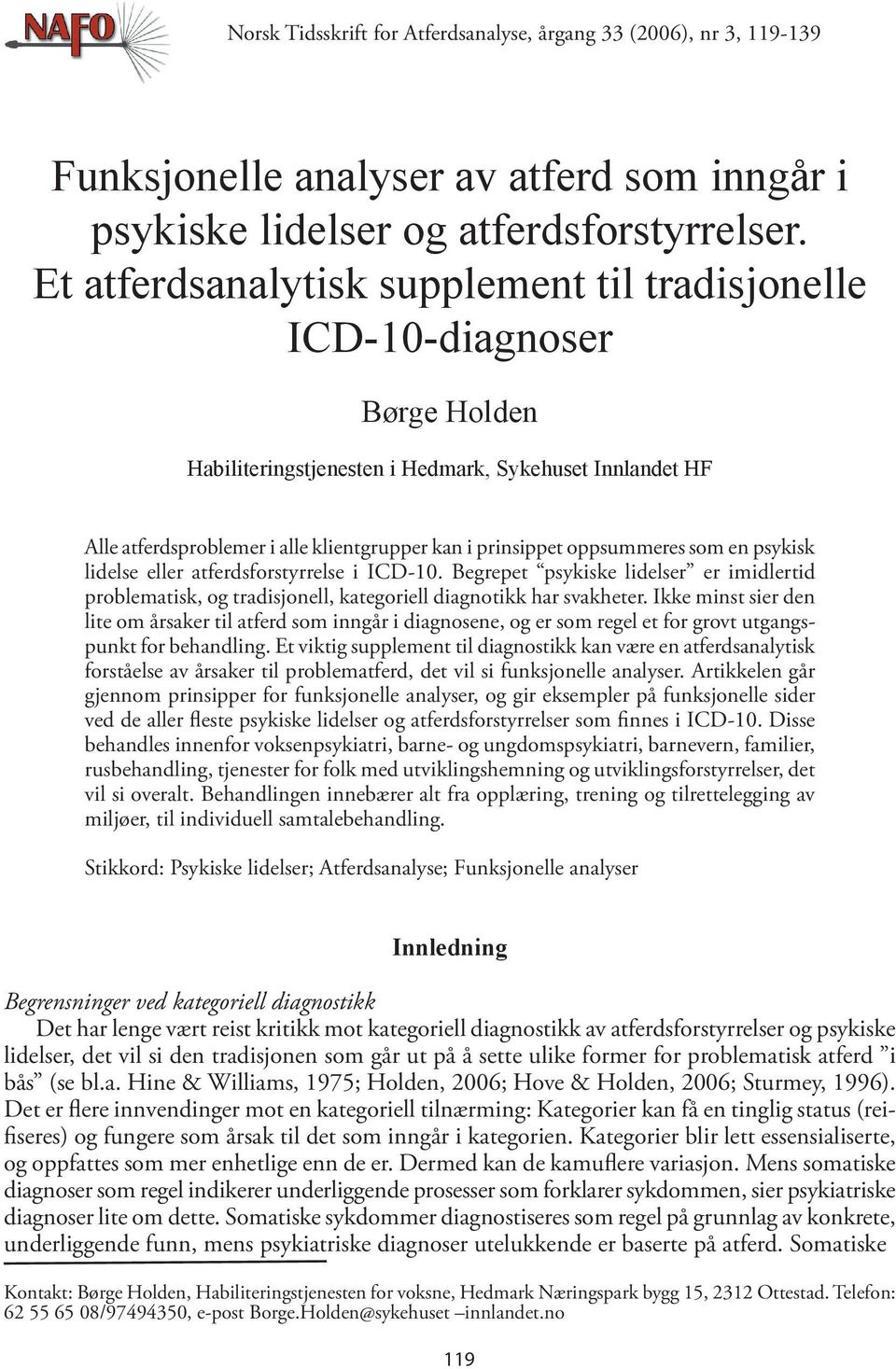 oppsummeres som en psykisk lidelse eller atferdsforstyrrelse i ICD-10. Begrepet psykiske lidelser er imidlertid problematisk, og tradisjonell, kategoriell diagnotikk har svakheter.