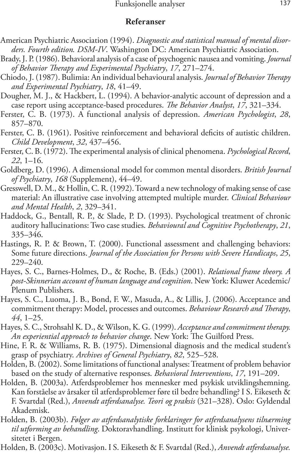 Journal of Behavior Therapy and Experimental Psychiatry, 17, 271 274. Chiodo, J. (1987). Bulimia: An individual behavioural analysis.