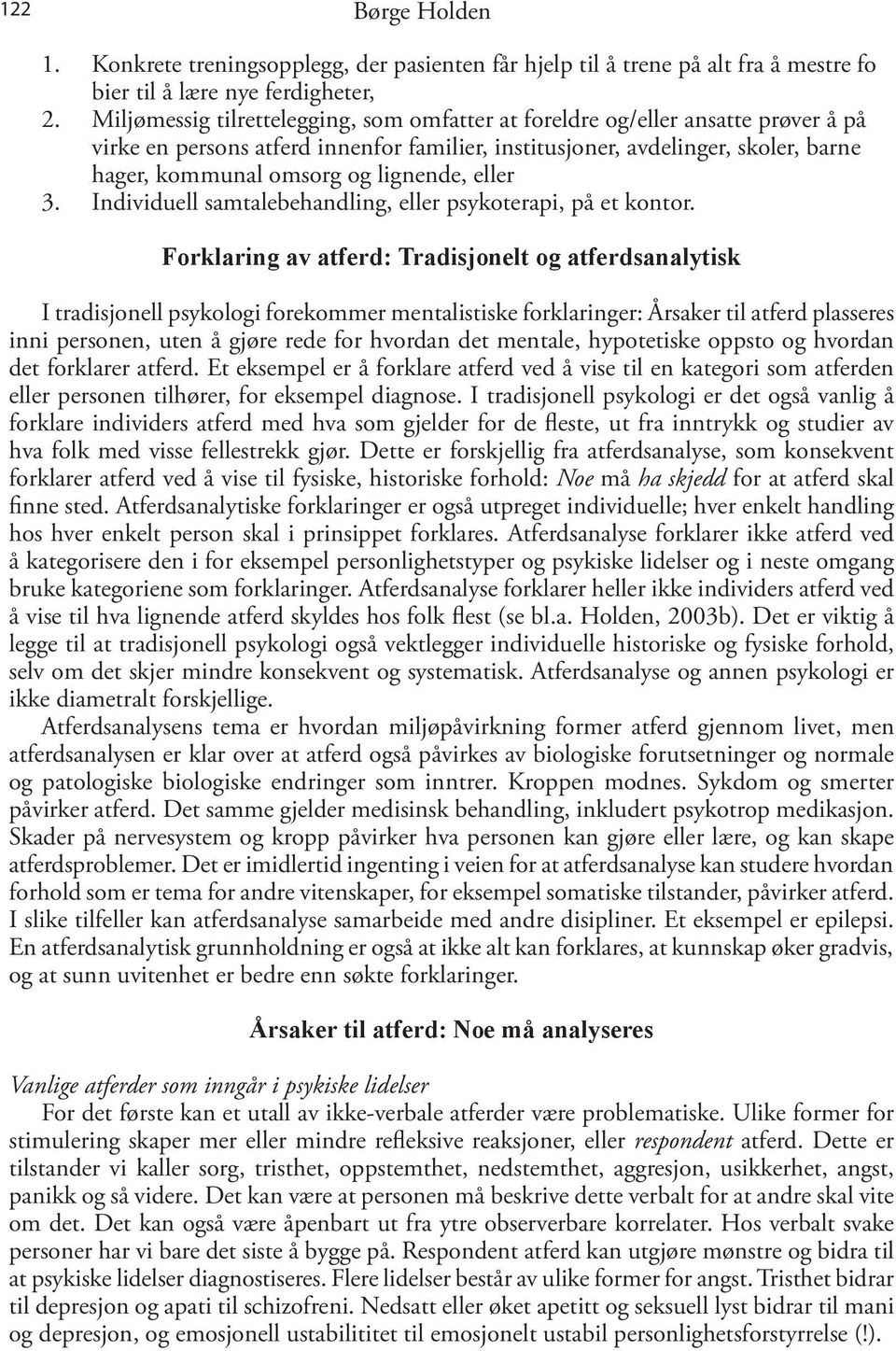 lignende, eller 3. Individuell samtalebehandling, eller psykoterapi, på et kontor.