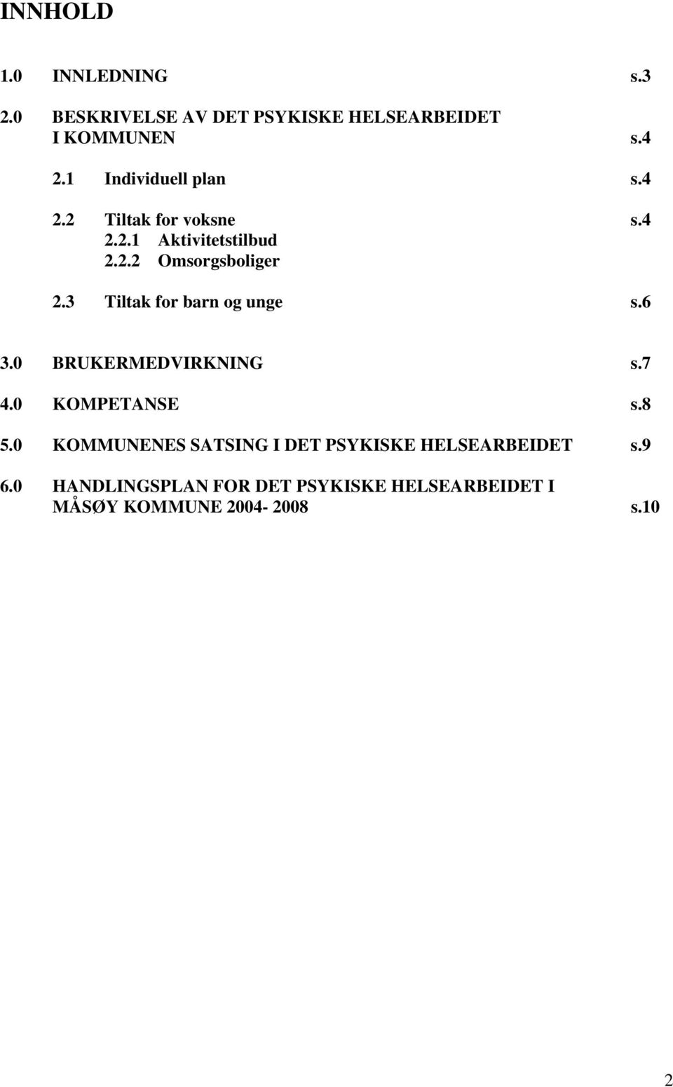 3 Tiltak for barn og unge s.6 3.0 BRUKERMEDVIRKNING s.7 4.0 KOMPETANSE s.8 5.