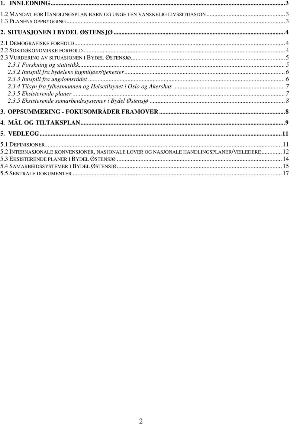 ..7 2.3.5 Eksisterende planer...7 2.3.5 Eksisterende samarbeidssystemer i Bydel Østensjø...8 3. OPPSUMMERING - FOKUSOMRÅDER FRAMOVER...8 4. MÅL OG TILTAKSPLAN...9 5. VEDLEGG...11 5.1 DEFINISJONER.