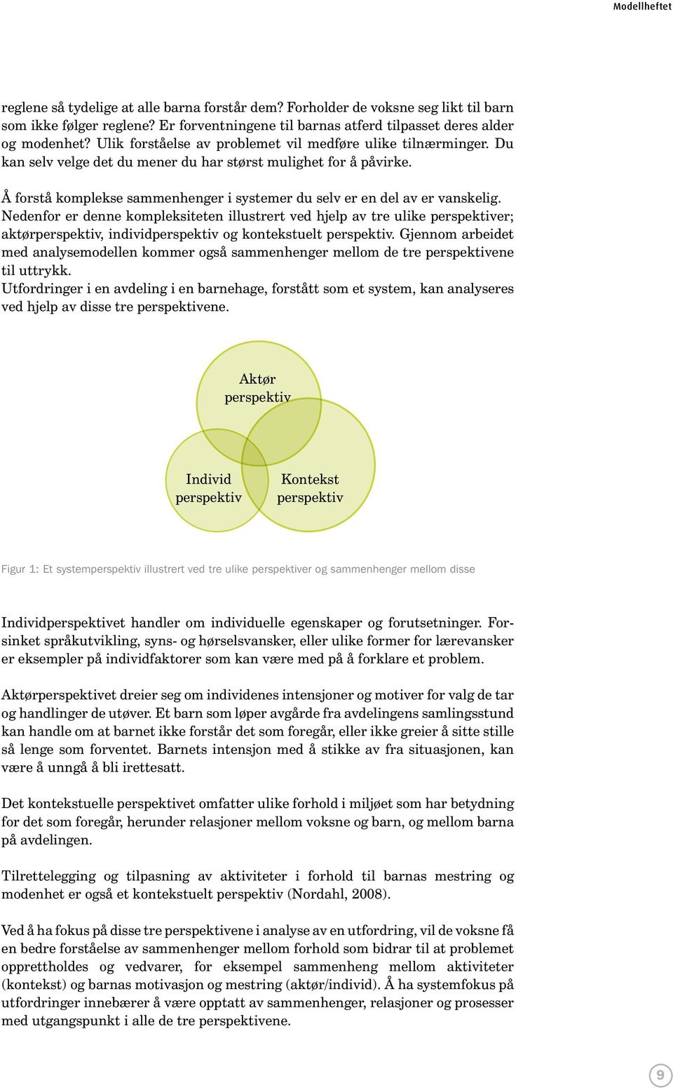 Å forstå komplekse sammenhenger i systemer du selv er en del av er vanskelig.