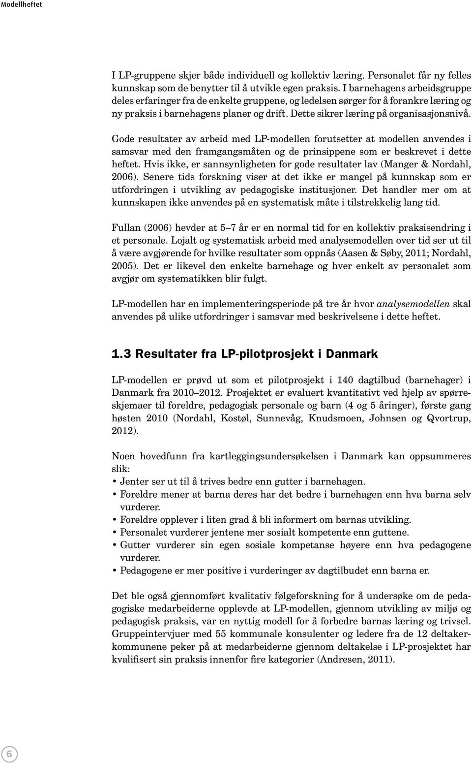 Gode resultater av arbeid med LP-modellen forutsetter at modellen anvendes i samsvar med den framgangsmåten og de prinsippene som er beskrevet i dette heftet.