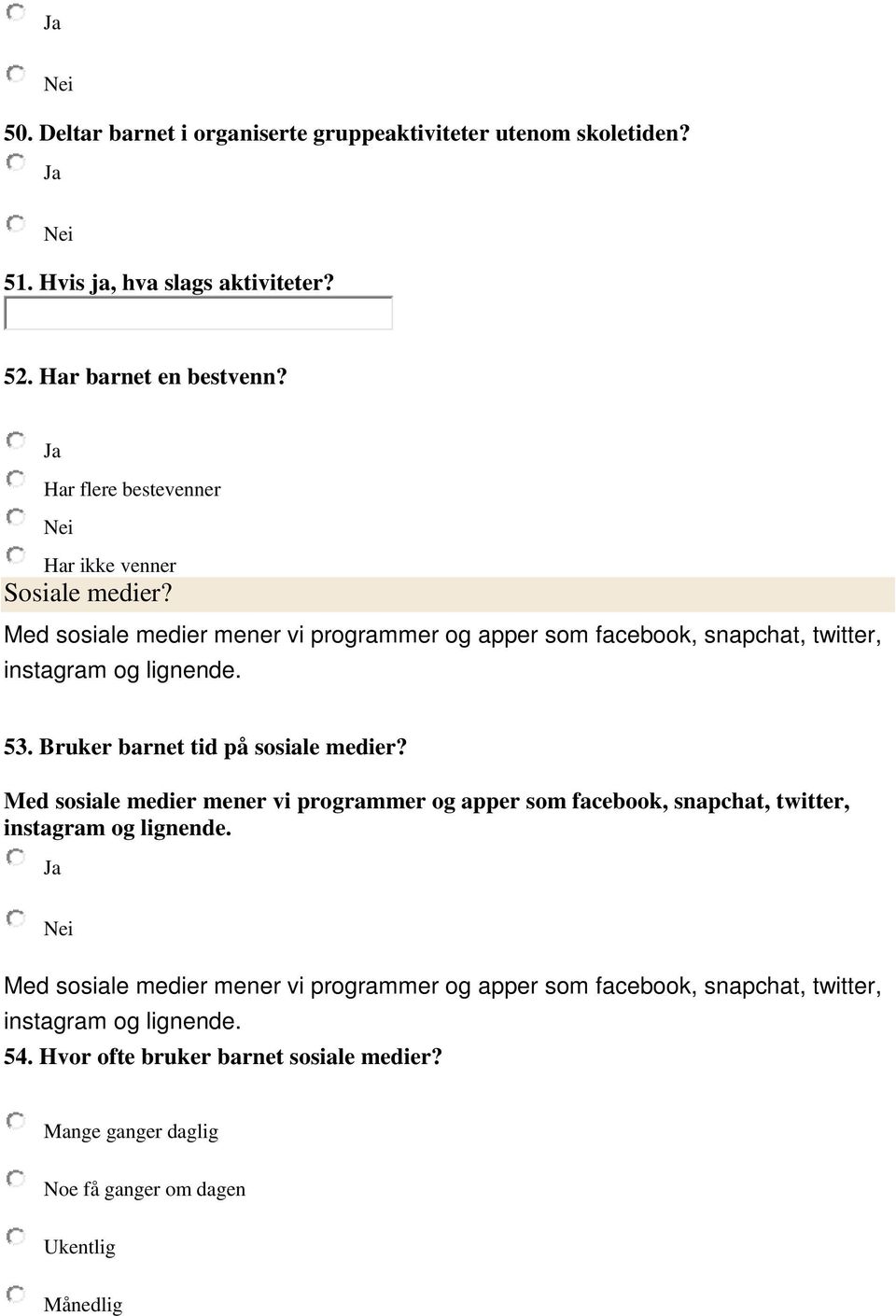 Bruker barnet tid på sosiale medier? Med sosiale medier mener vi programmer og apper som facebook, snapchat, twitter, instagram og lignende.