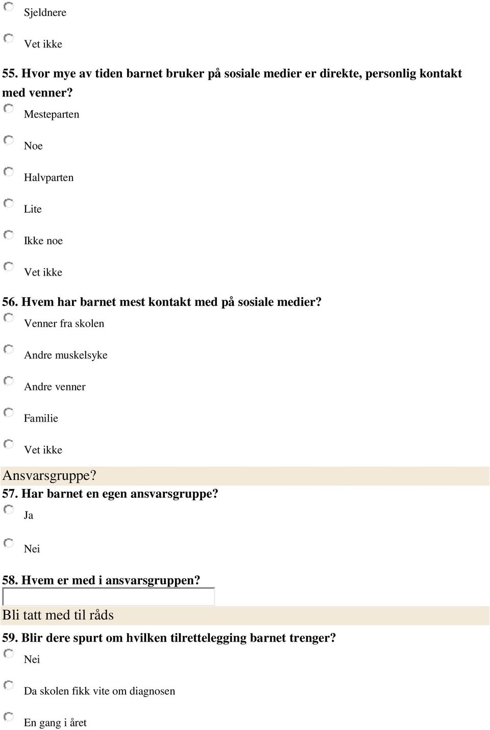 Venner fra skolen Andre muskelsyke Andre venner Familie Vet ikke Ansvarsgruppe? 57. Har barnet en egen ansvarsgruppe? 58.