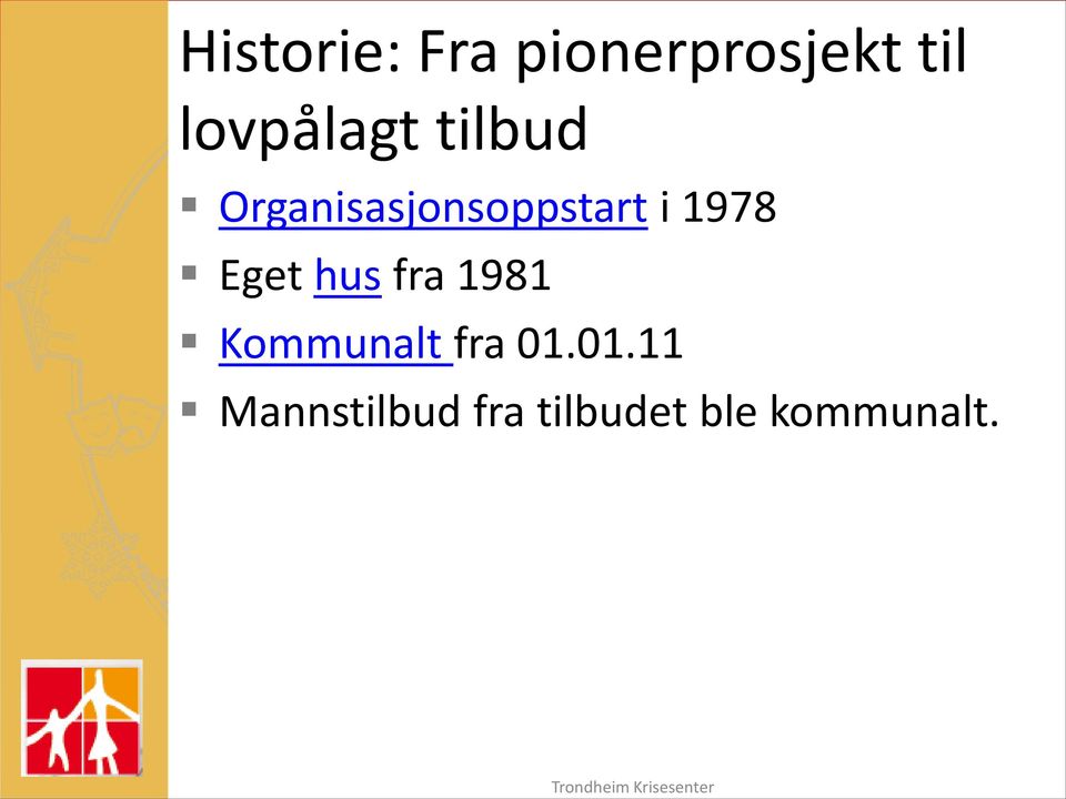 i 1978 Eget hus fra 1981 Kommunalt fra