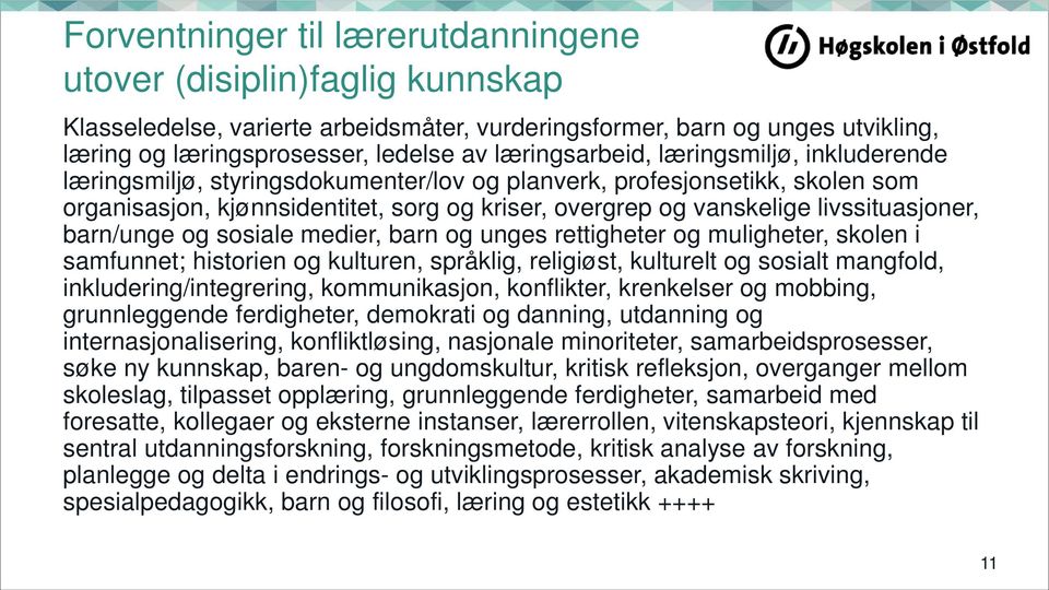 livssituasjoner, barn/unge og sosiale medier, barn og unges rettigheter og muligheter, skolen i samfunnet; historien og kulturen, språklig, religiøst, kulturelt og sosialt mangfold,