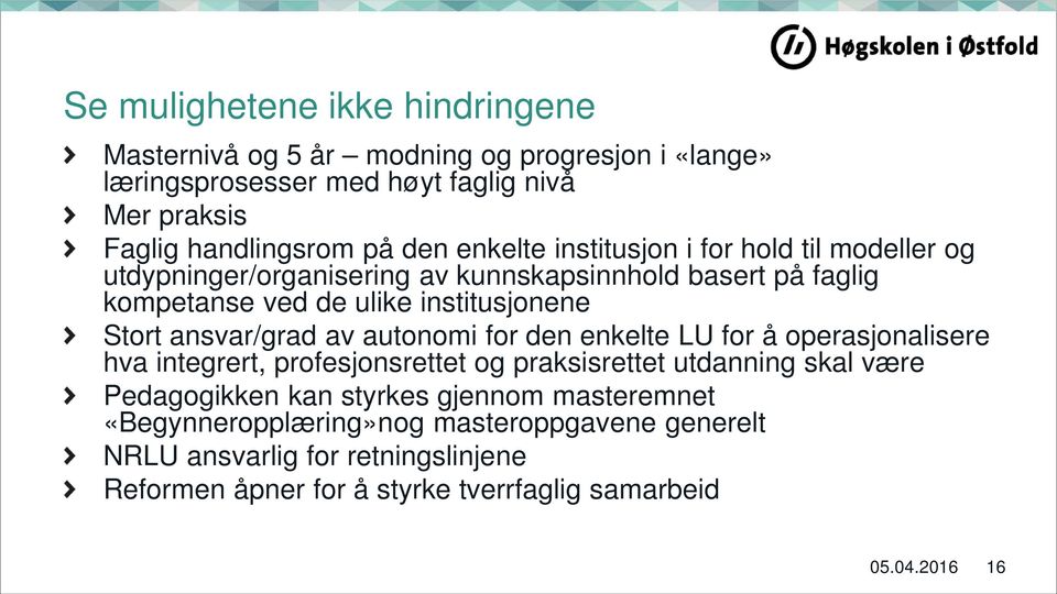 ansvar/grad av autonomi for den enkelte LU for å operasjonalisere hva integrert, profesjonsrettet og praksisrettet utdanning skal være Pedagogikken kan styrkes