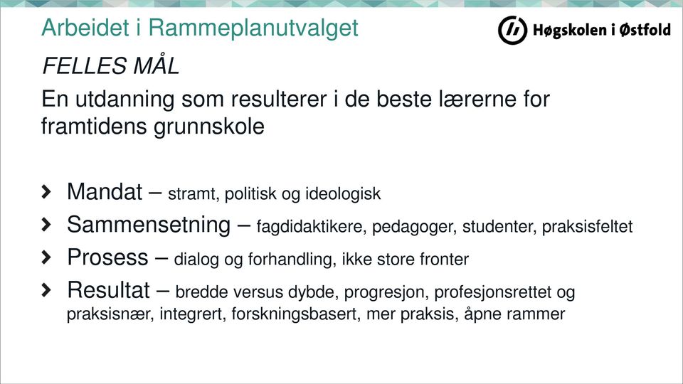 pedagoger, studenter, praksisfeltet Prosess dialog og forhandling, ikke store fronter Resultat