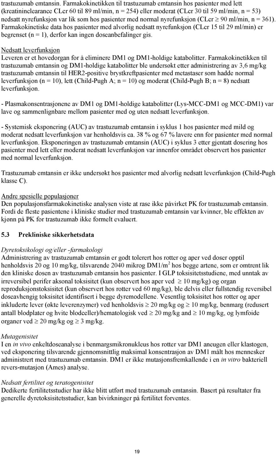 hos pasienter med normal nyrefunksjon (CLcr 90 ml/min, n = 361).