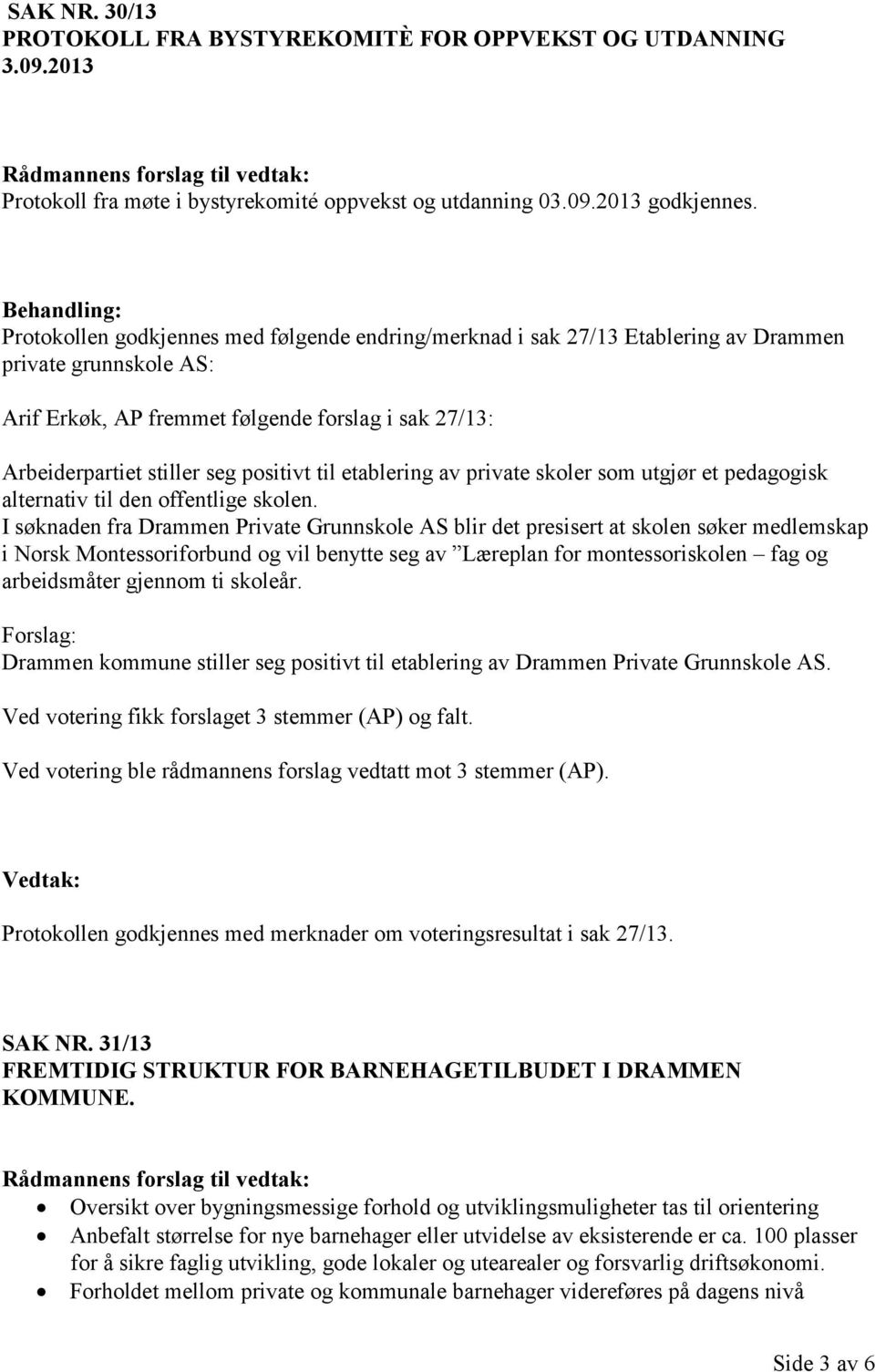 til etablering av private skoler som utgjør et pedagogisk alternativ til den offentlige skolen.