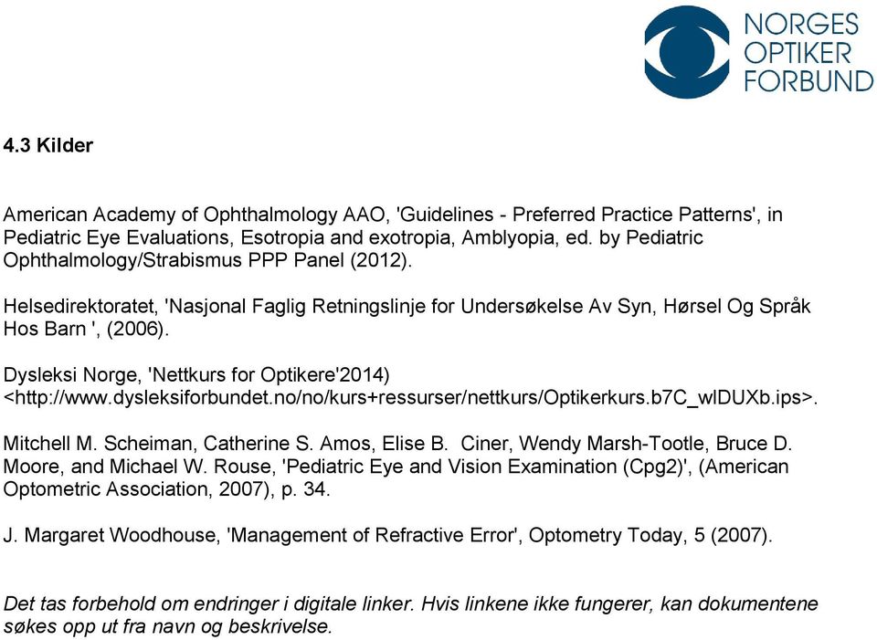 Dysleksi Norge, 'Nettkurs for Optikere'2014) <http://www.dysleksiforbundet.no/no/kurs+ressurser/nettkurs/optikerkurs.b7c_wlduxb.ips>. Mitchell M. Scheiman, Catherine S. Amos, Elise B.