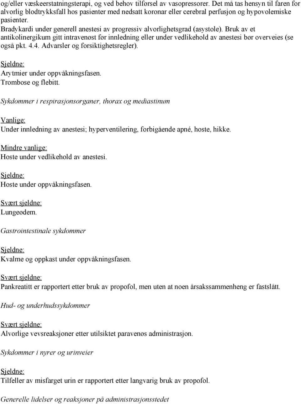 Bradykardi under generell anestesi av progressiv alvorlighetsgrad (asystole).