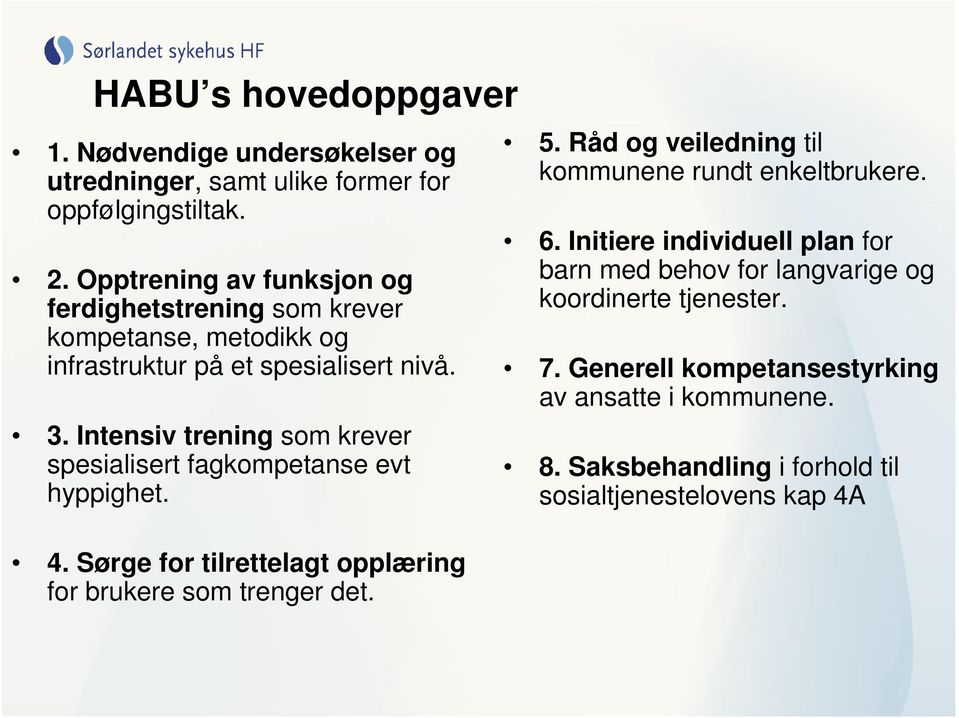 Intensiv trening som krever spesialisert fagkompetanse evt hyppighet. 4. Sørge for tilrettelagt opplæring for brukere som trenger det. 5.