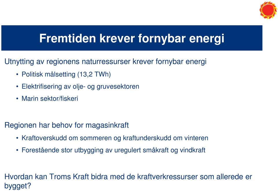 for magasinkraft Kraftoverskudd om sommeren og kraftunderskudd om vinteren Forestående stor utbygging av