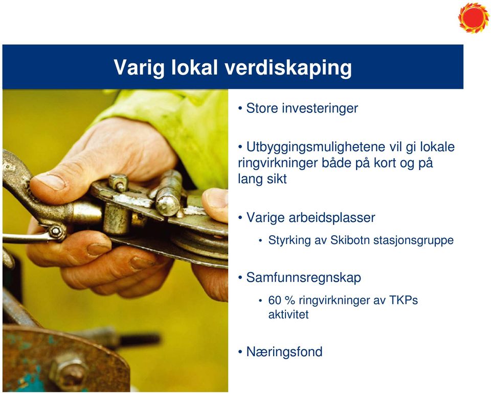 kort og på lang sikt Varige arbeidsplasser Styrking av