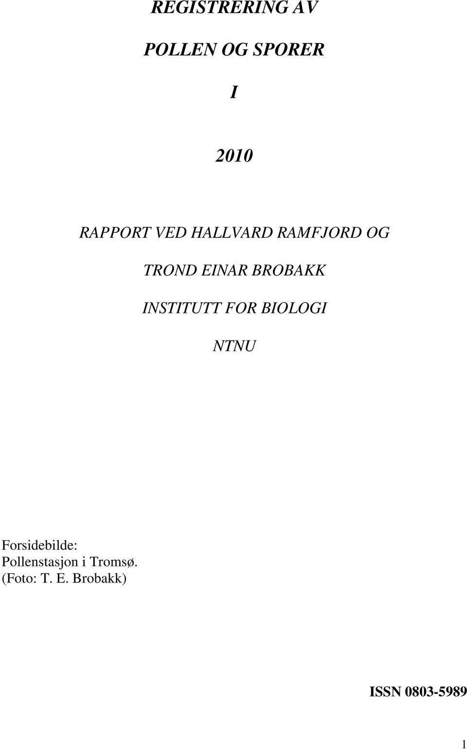 INSTITUTT FOR BIOLOGI NTNU Forsidebilde: