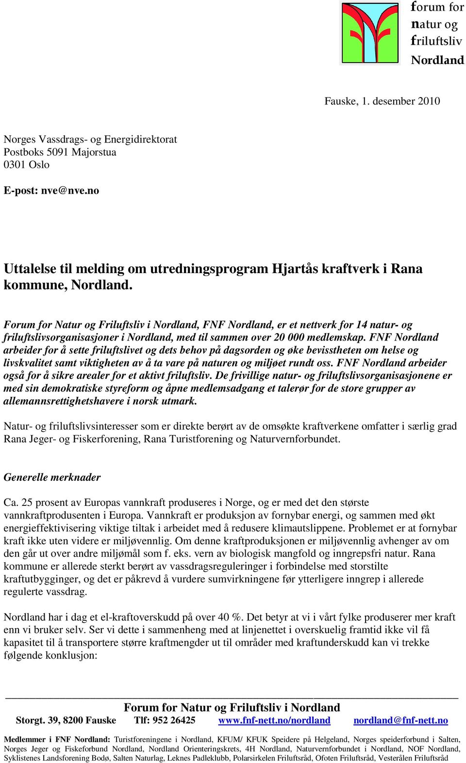 Forum for Natur og Friluftsliv i Nordland, FNF Nordland, er et nettverk for 14 natur- og friluftslivsorganisasjoner i Nordland, med til sammen over 20 000 medlemskap.