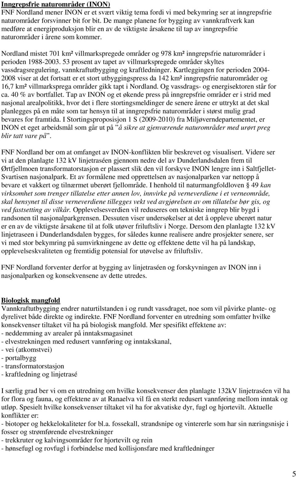 Nordland mistet 701 km² villmarkspregede områder og 978 km² inngrepsfrie naturområder i perioden 1988-2003.