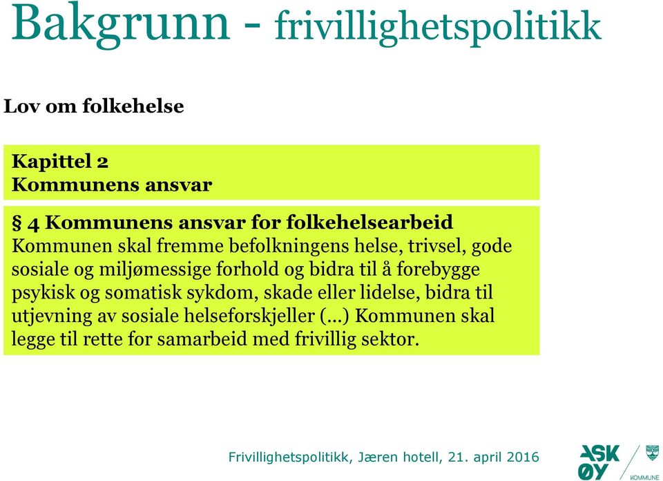 miljømessige forhold og bidra til å forebygge psykisk og somatisk sykdom, skade eller lidelse,