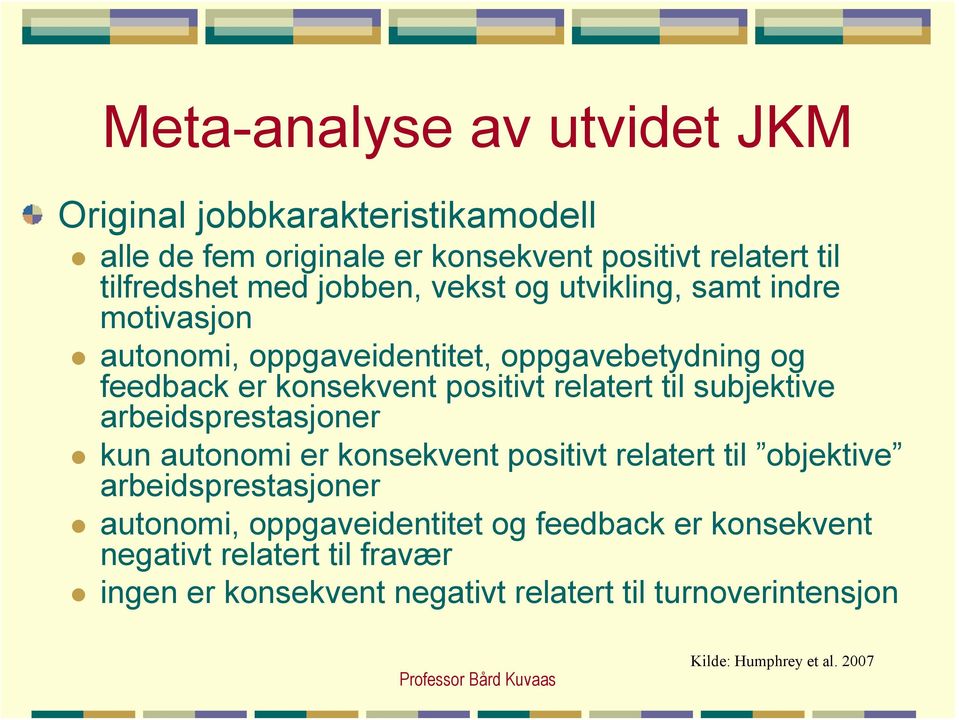 autonomi, oppgaveidentitet, oppgavebetydning og feedback er konsekvent positivt relatert til subjektive arbeidsprestasjoner!