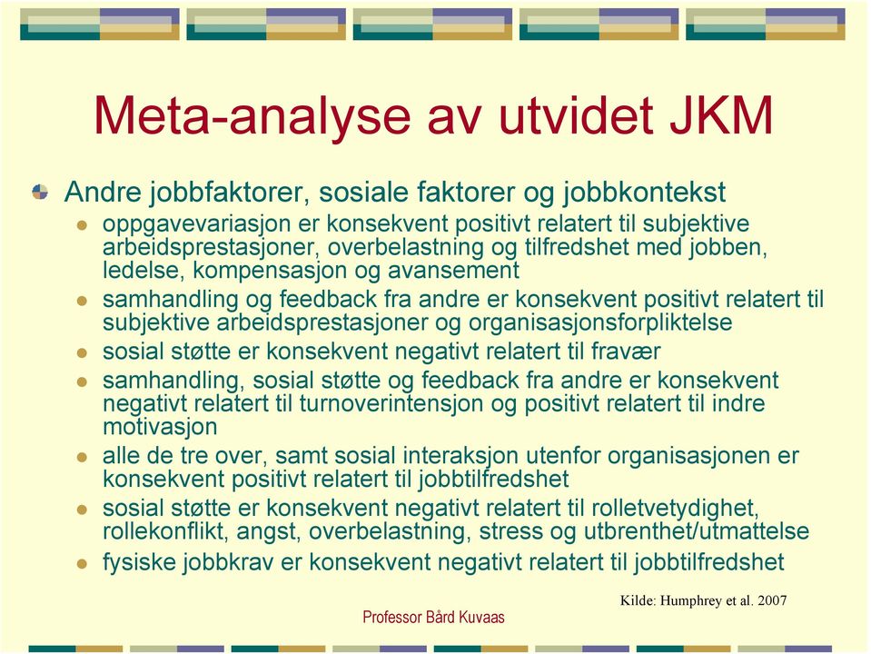 samhandling og feedback fra andre er konsekvent positivt relatert til subjektive arbeidsprestasjoner og organisasjonsforpliktelse! sosial støtte er konsekvent negativt relatert til fravær!