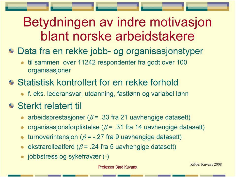 lederansvar, utdanning, fastlønn og variabel lønn Sterkt relatert til! arbeidsprestasjoner (! =.33 fra 21 uavhengige datasett)!