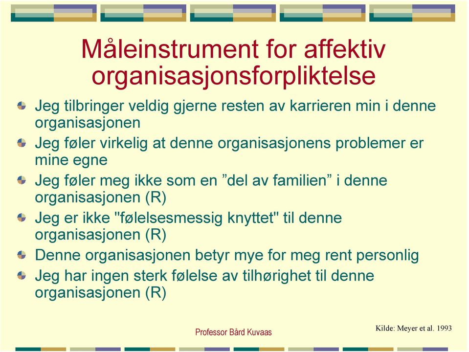 familien i denne organisasjonen (R) Jeg er ikke "følelsesmessig knyttet" til denne organisasjonen (R) Denne